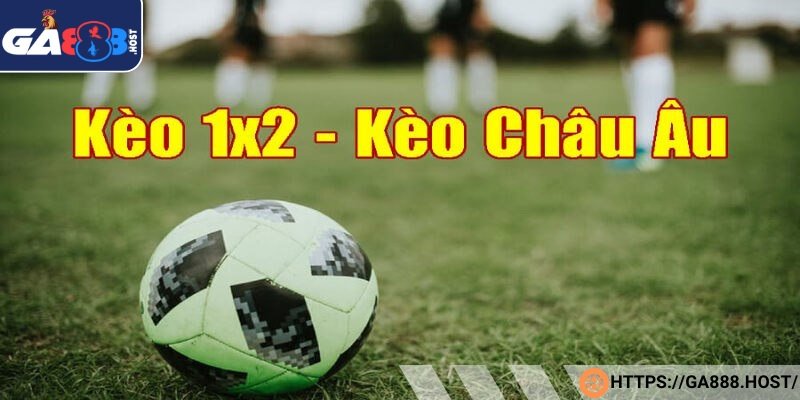 Kèo châu Âu dễ chơi cho tay cược